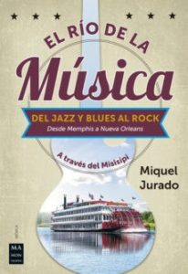El Rio De La Musica : Del Jazz Y Blues Al Rock Jurado Miquel