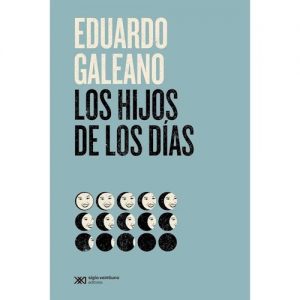 Los Hijos De Los Dias ( Edicion 2021 ) Galeano Eduardo