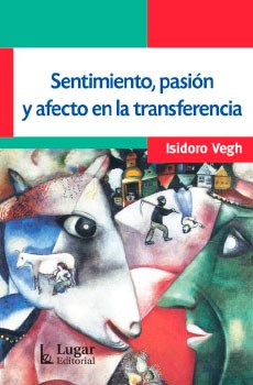 Sentimiento ,Pasion Y Afecto En La Transferencia Vegh Isidro