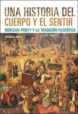 Una Historia Del Cuerpo Y El Sentir Garcia Esteban A.